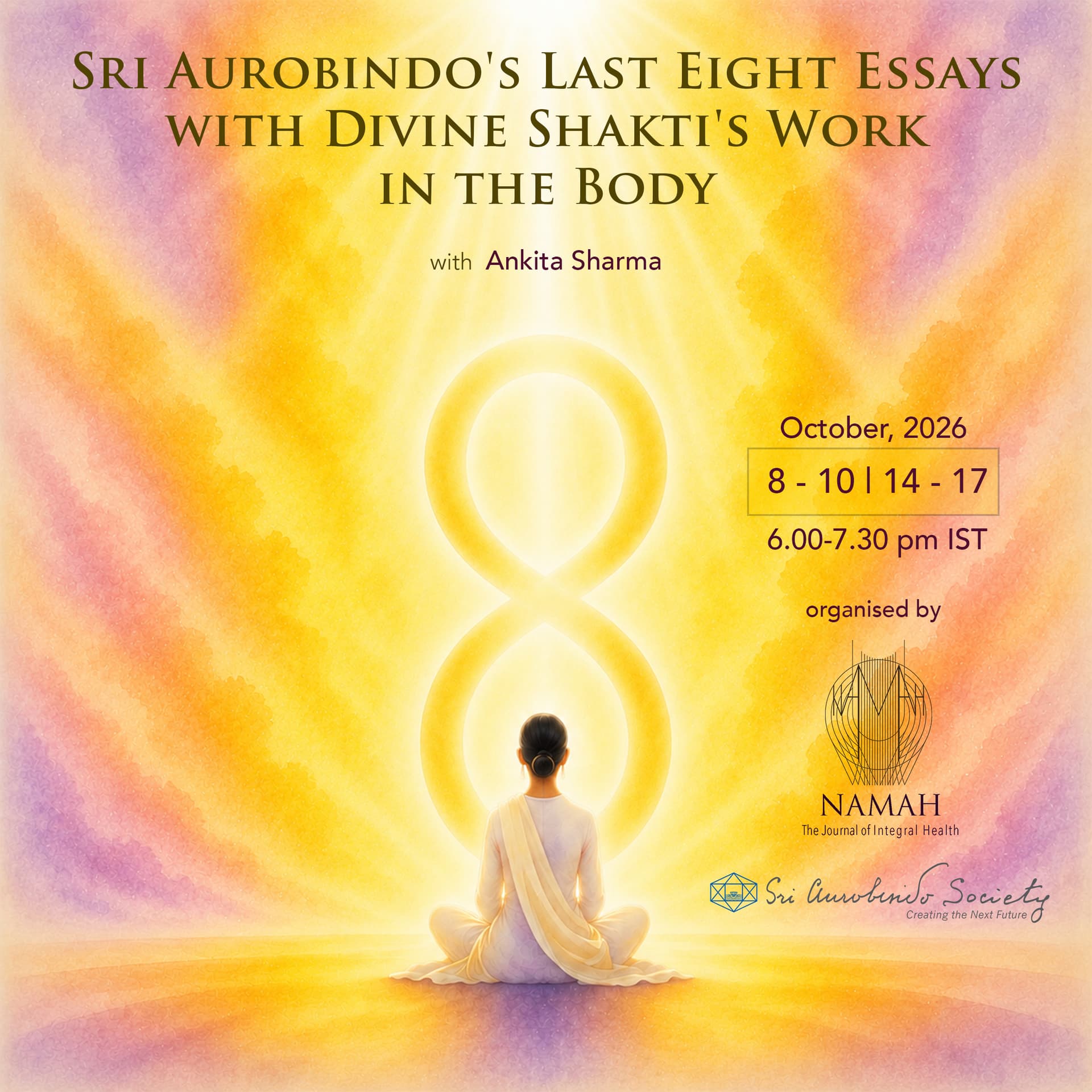 Sri Aurobindo's Last Eight Essays with Divine Shakti's Work in the Body